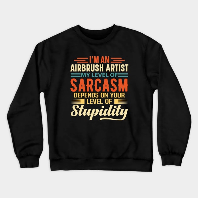 I'm An Airbrush Artist Crewneck Sweatshirt by Stay Weird